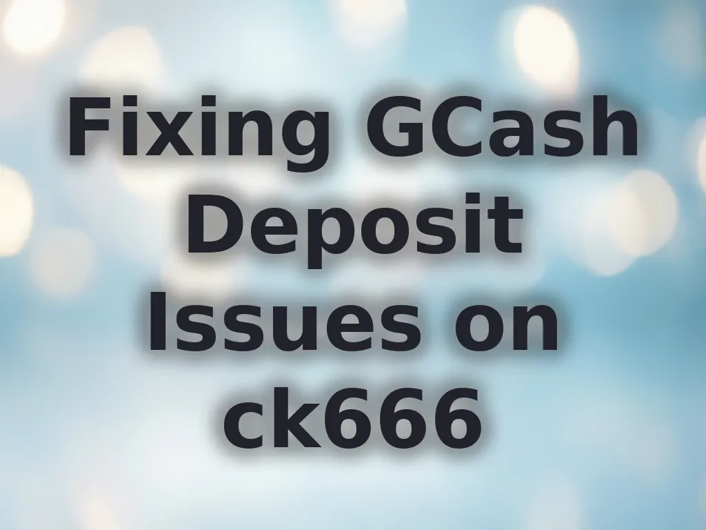 Fixing GCash Deposit Issues on ck666