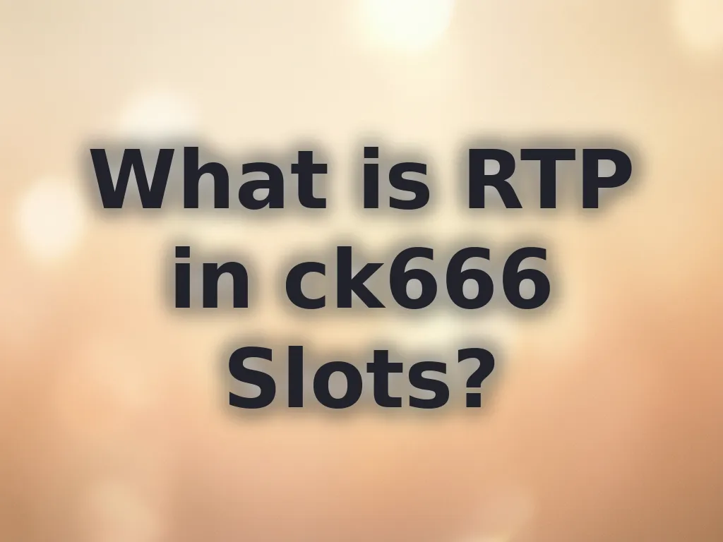 What is RTP in ck666 Slots?